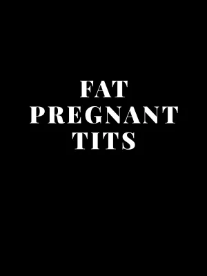 Fat Pregnant Tits