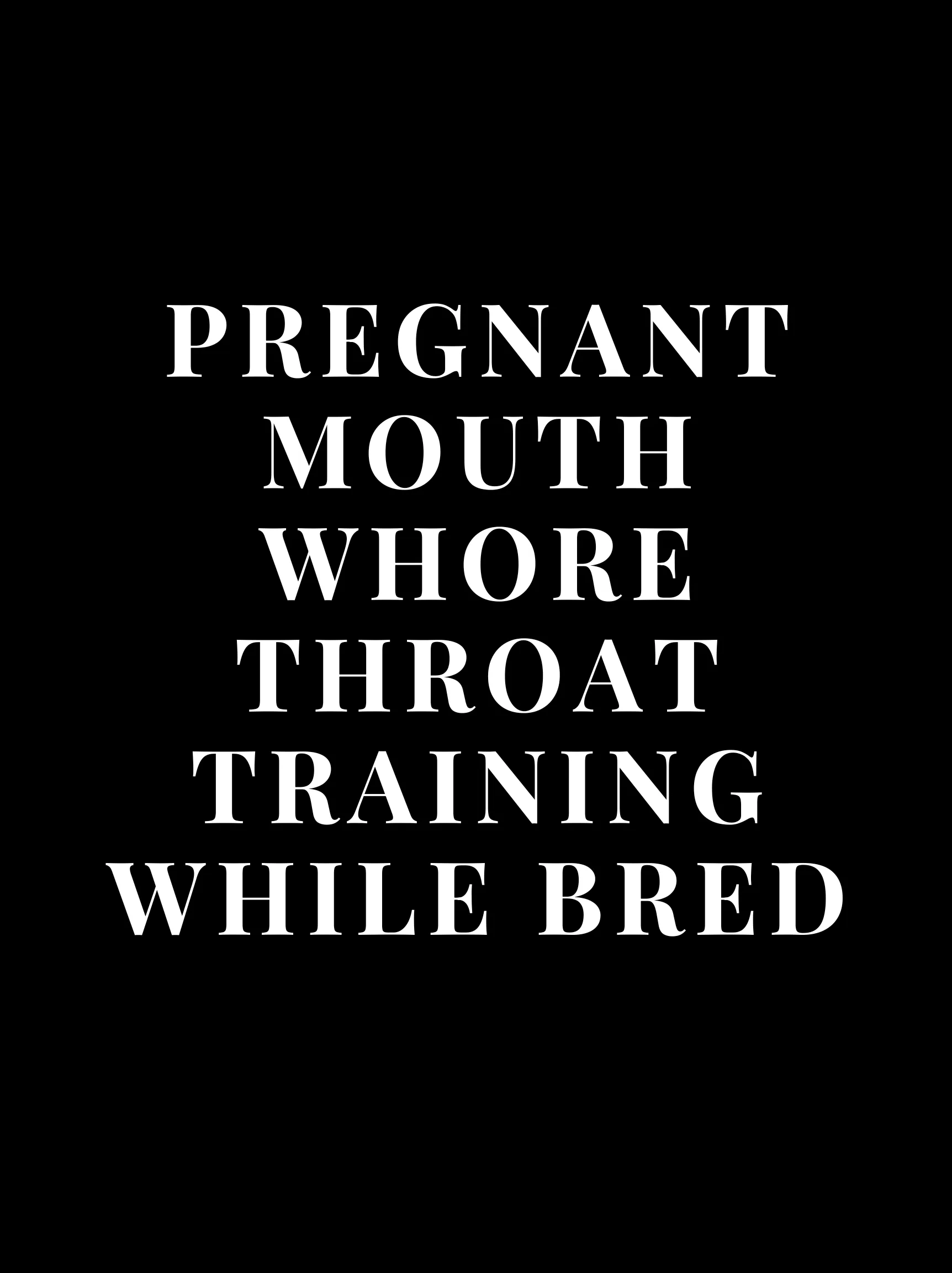 Pregnant Mouth Whore: Throat Training While Bred