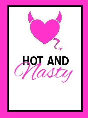 HOT and NASTY