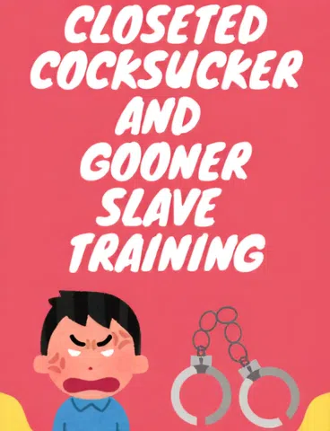 Closeted Cocksucker and Gooner Slave Training