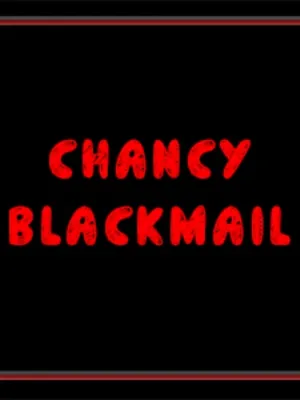 CHANCY BLACKMAIL!