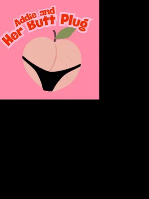 Addie and Her Butt Plug! cover image