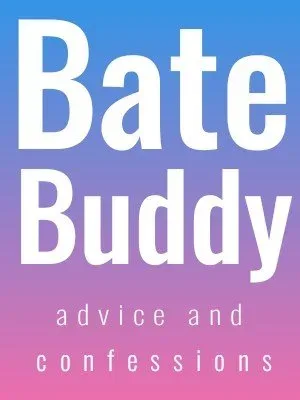 Bate Buddy Advice and Confessions