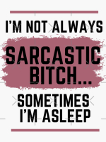 Sarcastic and MEAN Bitch