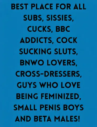 For All Subs Sissies Cucks BBC Addicts Panty Boys And BNWO