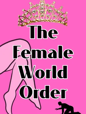 Get on your knees and submit to the Female World Order